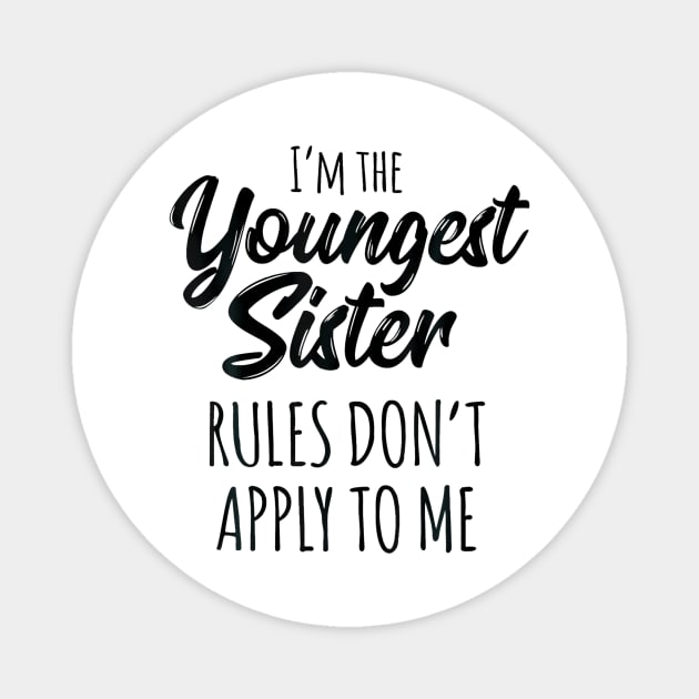 Youngest Sister  Rules Dont Apply To Me Funny Sibling Magnet by Saboia Alves